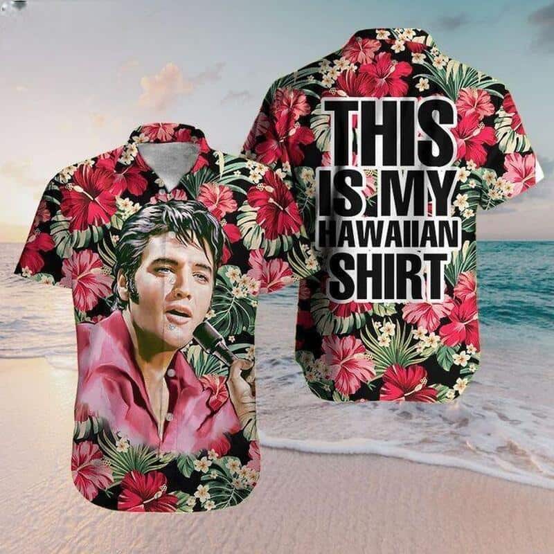 Elvis Presley This Is My Hawaiian Shirt Hibiscus Flowers Pattern Beach Gift