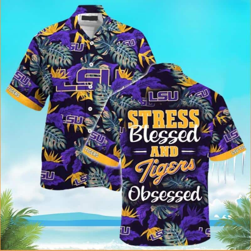 LSU Tigers Hawaiian Shirt Stress Blessed and Tiger Obsessed