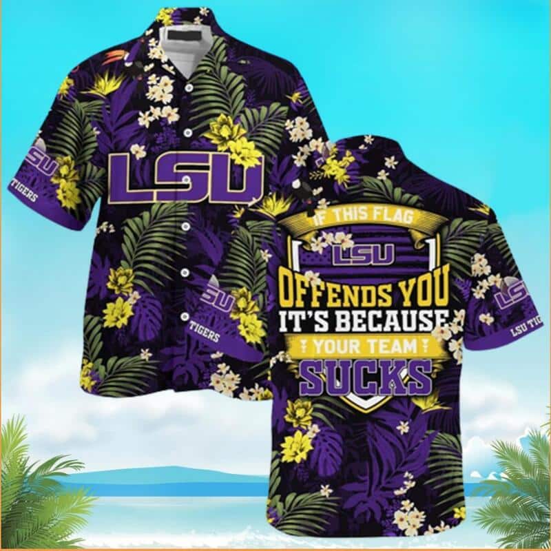 LSU Hawaiian Shirt If This Flag Offends You It's Because Your Team Sucks