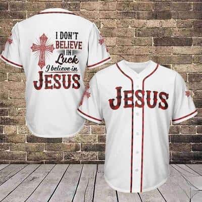 I Don’t Believe In Luck I Believe In Jesus Baseball Jersey