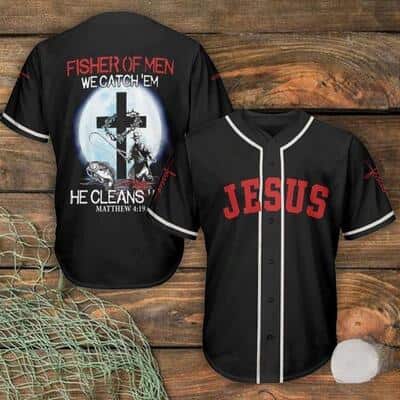 Fisher Of Men We Catch’em He Clean Jesus Baseball Jersey