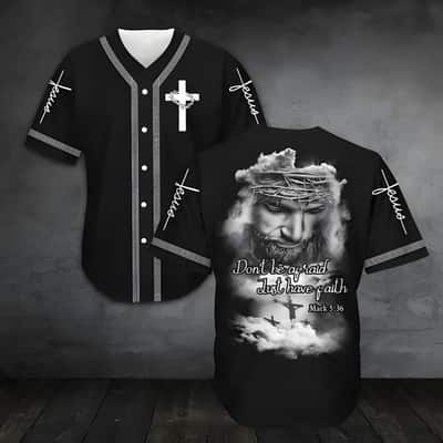 Don't Be Afraid Just Have Faith Jesus Baseball Jersey