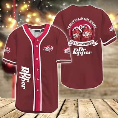 I Can't Walk On Water But I Can Stagger On Dr. Pepper Baseball Jersey