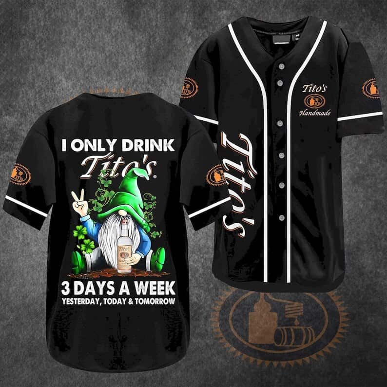 Gnomes I Only Drink Tito's Baseball Jersey 3 Days A Week Yesterday Today Tomorrow Gift For Vodka Lovers