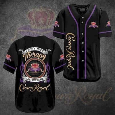 Black Crown Royal Baseball Jersey I Don't Need Therapy I Just Need To Drink Gift For Sport Lovers
