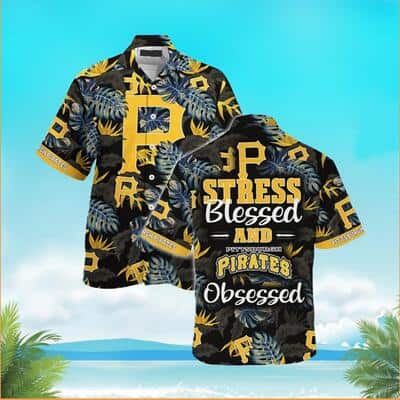 MLB Pittsburgh Pirates Hawaiian Shirt Stress Blessed Obsessed Aloha Basic Tropical Palm Leaves Summer Vacation Lovers Gift