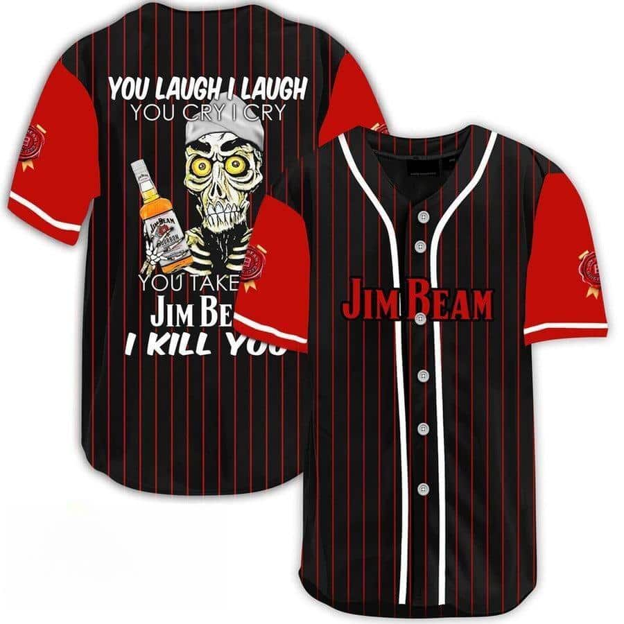 Laugh Cry Take My Jim Beam Baseball Jersey I Kill You Gift For Whiskey Drinkers