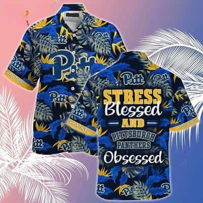 NCAA Pitt Panthers Hawaiian Shirt Tropical Leaves Stress Blessed Obsessed Gift For Hunters