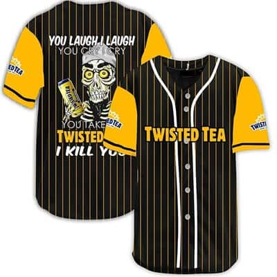 You Laugh I Laugh You Cry I Cry You Take My Twisted Tea Baseball Jersey I Kill You Funny Gift For Friends