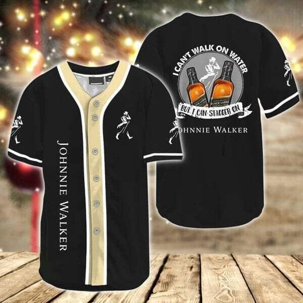 Black Johnnie Walker Baseball Jersey I Can't Walk On Water But I Can Stagger On Johnnie Gift For Friends