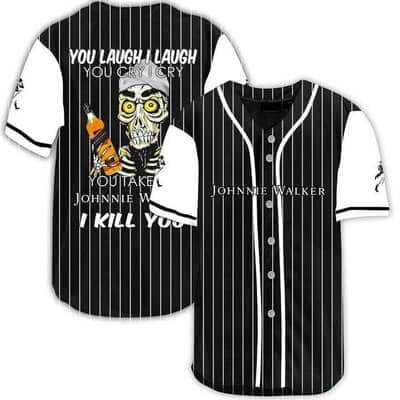 You Laugh I Laugh You Cry I Cry You Take My Johnnie Walker Baseball Jersey I Kill You Funny Gift For Friends