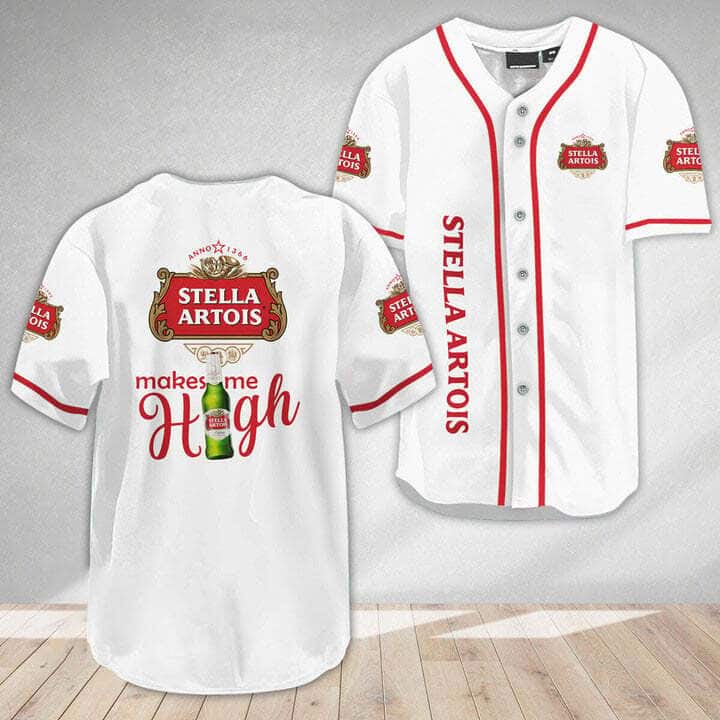 White Stella Artois Baseball Jersey Makes Me High Best Gift For Beer Drinkers