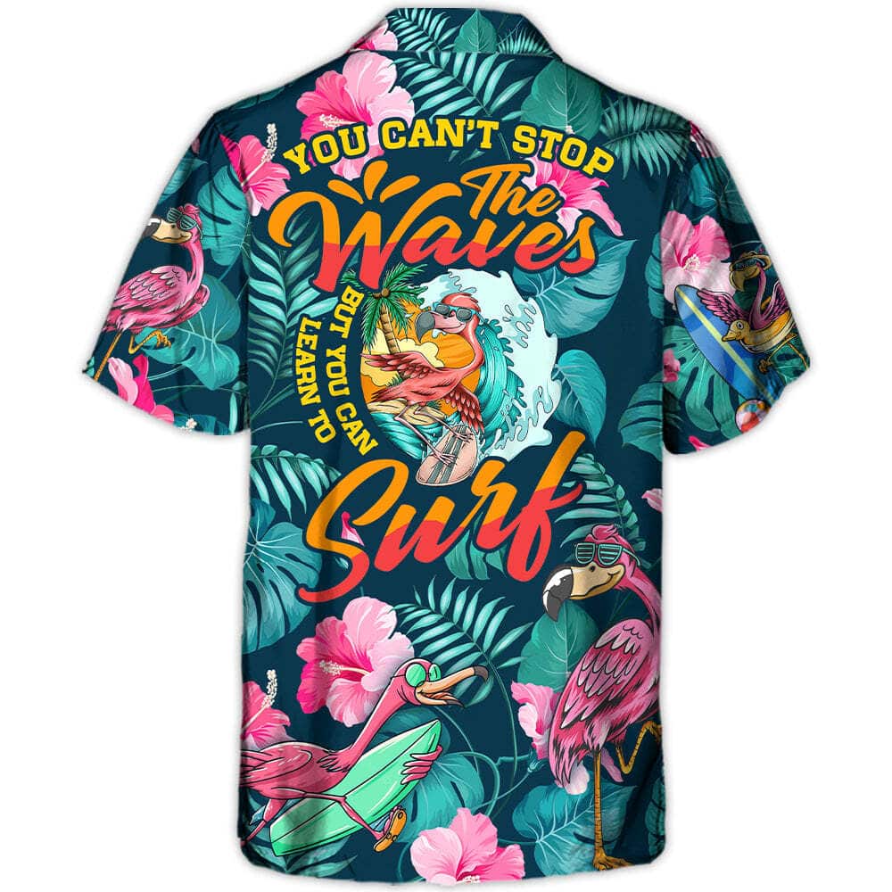 Surfing Funny Hawaiian Shirt Flamingo You Can't Stop The Waves But You Can Learn To Surf Summer Gift