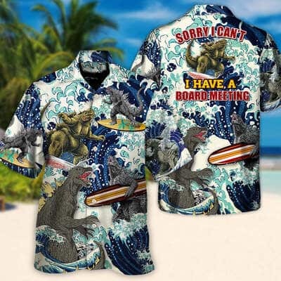 Funny Hawaiian Shirt Godzilla Sorry I Can't I Have A Board Meeting Lovers Surfing Gift For Beach Trip