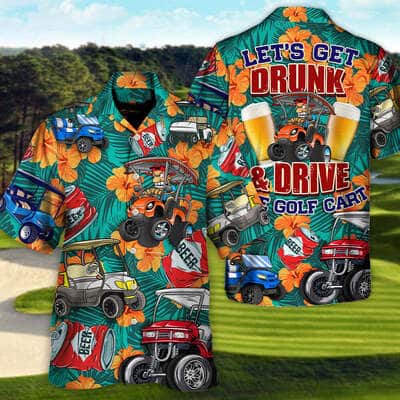 Funny Hawaiian Shirt Let's Get Drunk And Drive Golf Cart Gift For Beer Lovers