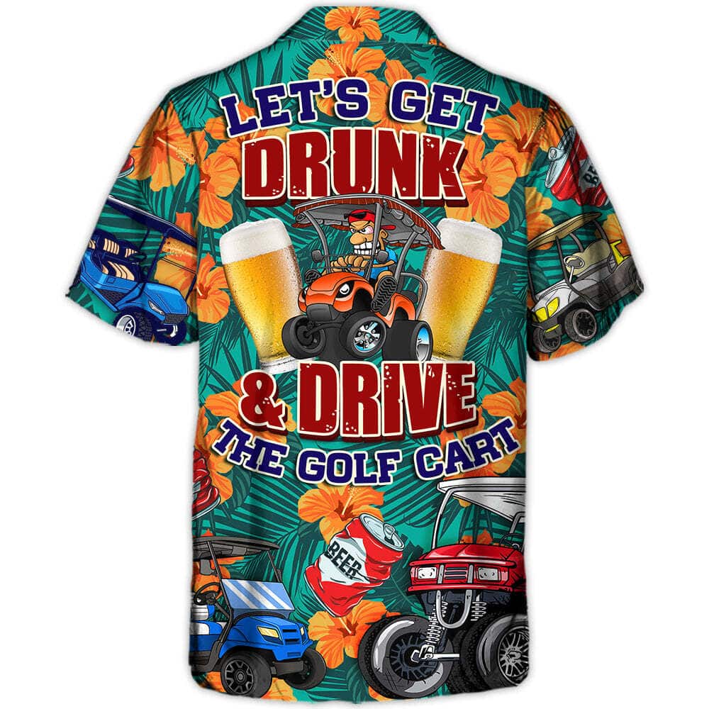 Funny Hawaiian Shirt Let’s Get Drunk And Drive Golf Cart Gift For Beer Lovers