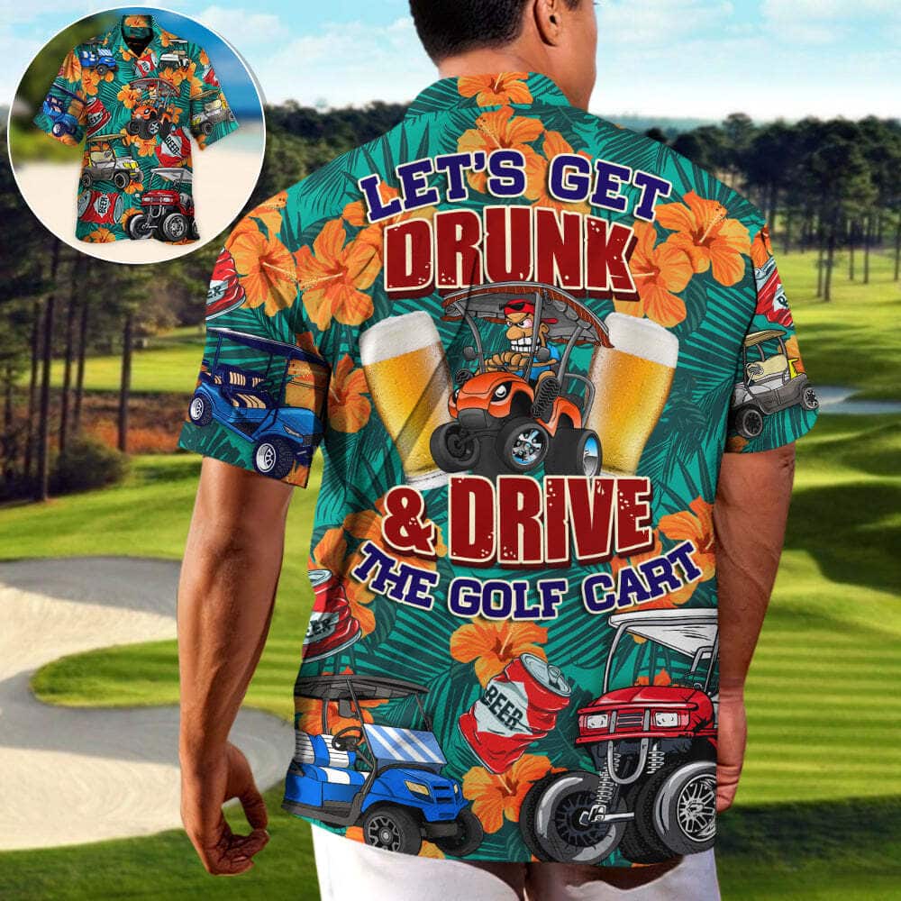 Funny Hawaiian Shirt Let’s Get Drunk And Drive Golf Cart Gift For Beer Lovers