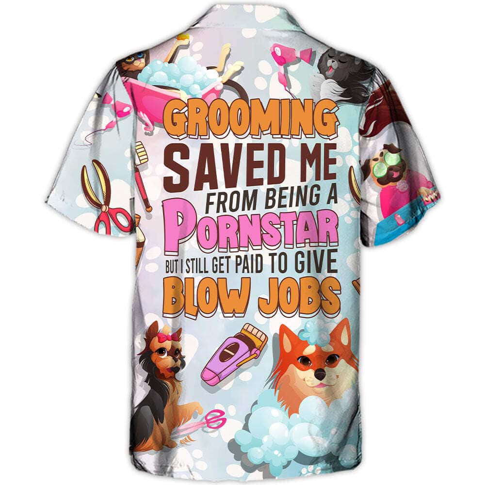 Funny Hawaiian Shirt Grooming Saved Me From Being A Pornstar But I Still Get Paid To Give Blow Jobs