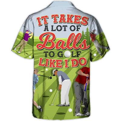 Funny Hawaiian Shirt It Takes A Lot Of Balls To Golf Like I Do