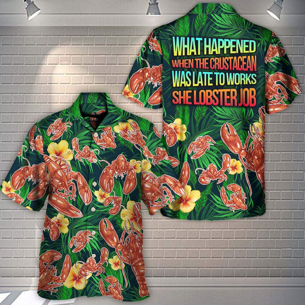 Funny Hawaiian Shirt What Happened When The Crustacean Was Late To Works She Lobster Job