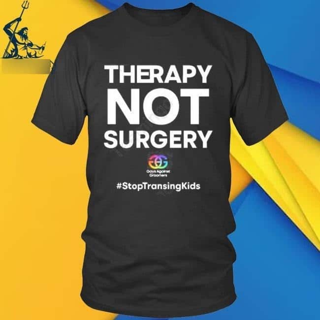 Therapy Not Surgery T-Shirt Stop Transing Kids