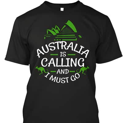 Australia Is Calling And I Must Go T-Shirt Kanguroo
