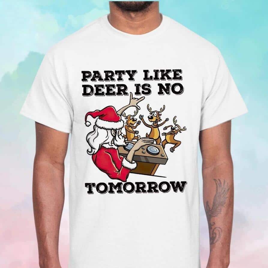 Party Like Deer Is No Tomorrow T-Shirt Santa Claus Reindeer