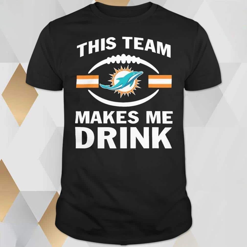 NFL Miami Dolphins T-Shirt This Team Makes Me Drink