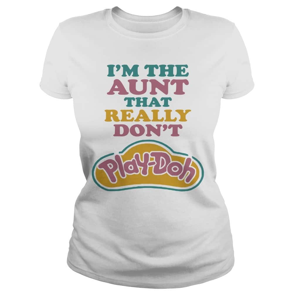 I’m The Aunt That Really Don’t Play-Doh T-Shirt