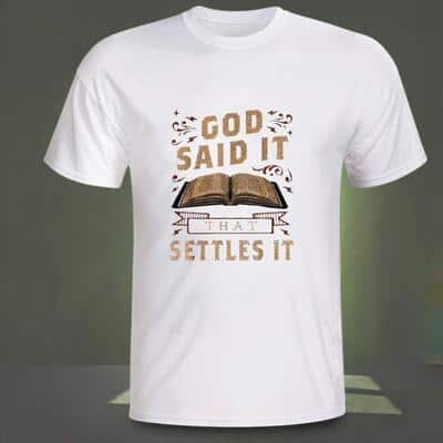 God Said It That Settles It T-Shirt