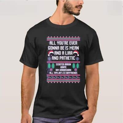 All You’re Ever Gonna Be Is Mean And A Liar And Pathetic T-Shirt