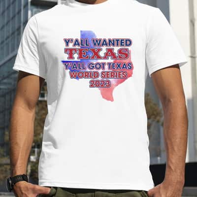 Y’all Wanted Texas Y’all Got Texas World T-Shirt