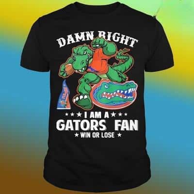 Florida Gators T-Shirt Damn Right I’m A Florida Gators Fan Win Or Lose