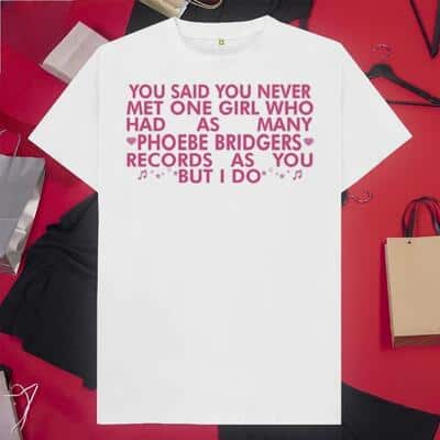 You Said You Never Met One Girl Who Has As Many Phoebe Bridgers T-Shirt