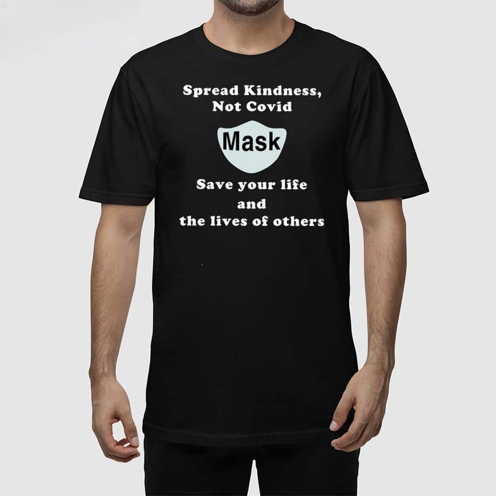 Spread Kindness Not Covid Mask Save Your Life And The Lives Of Others T-Shirt