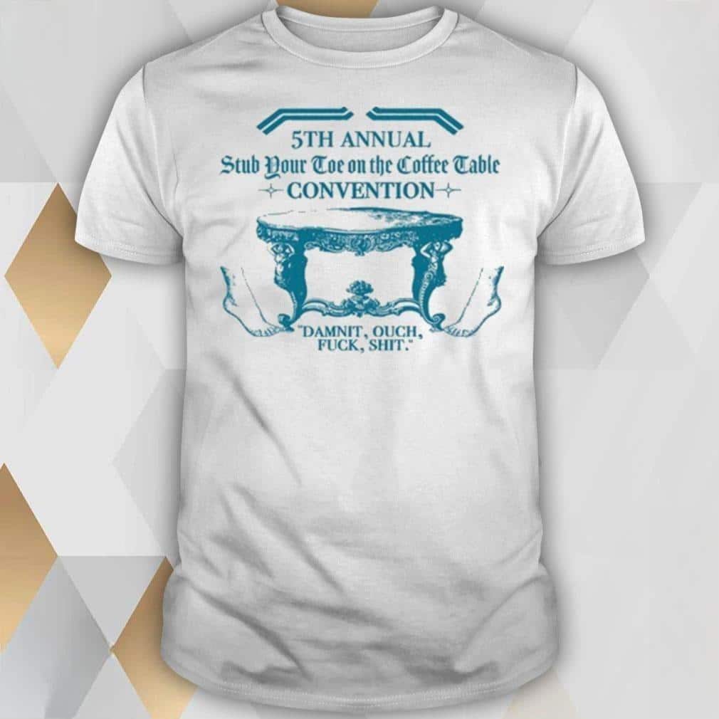 5th Annual Stub Your Toe On The Coffee Table Convention T-Shirt