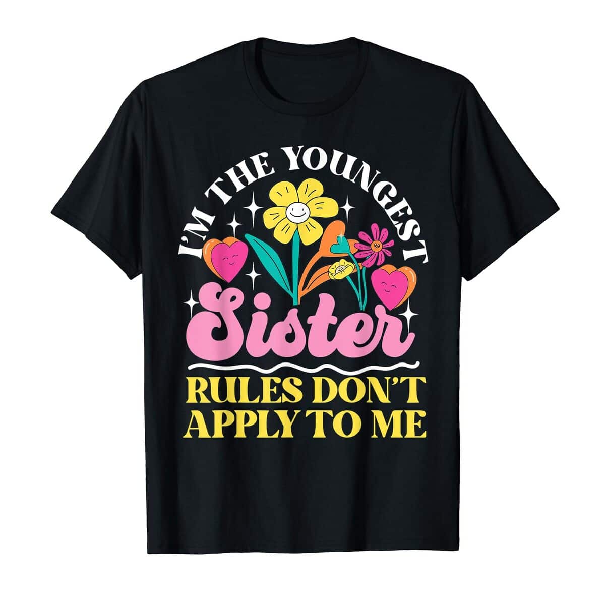 I'm The Youngest Sister Rules Don't Apply To Me T-Shirt