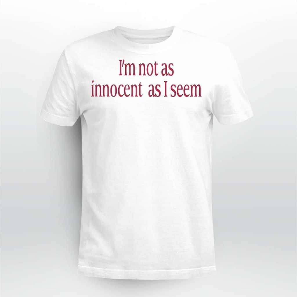 I’m Not As Innocent As I Seem T-Shirt