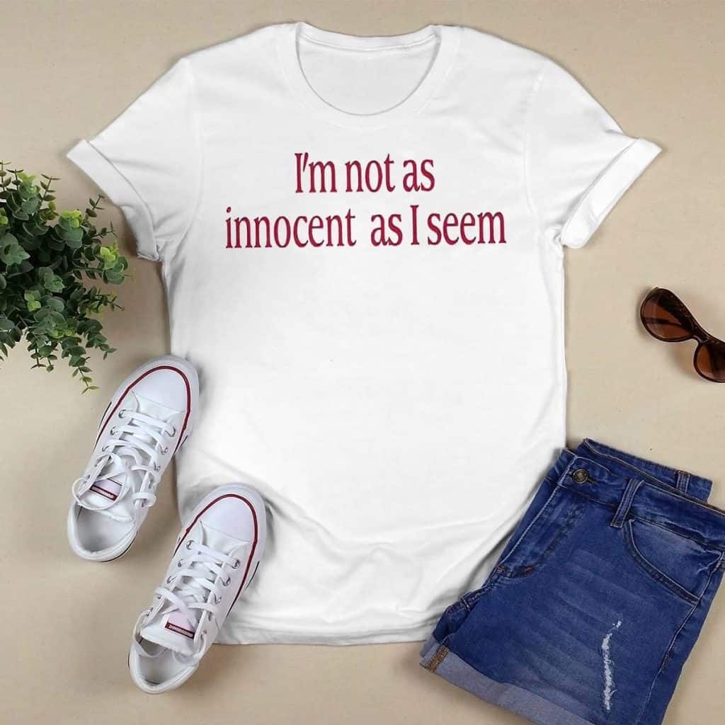 I’m Not As Innocent As I Seem T-Shirt