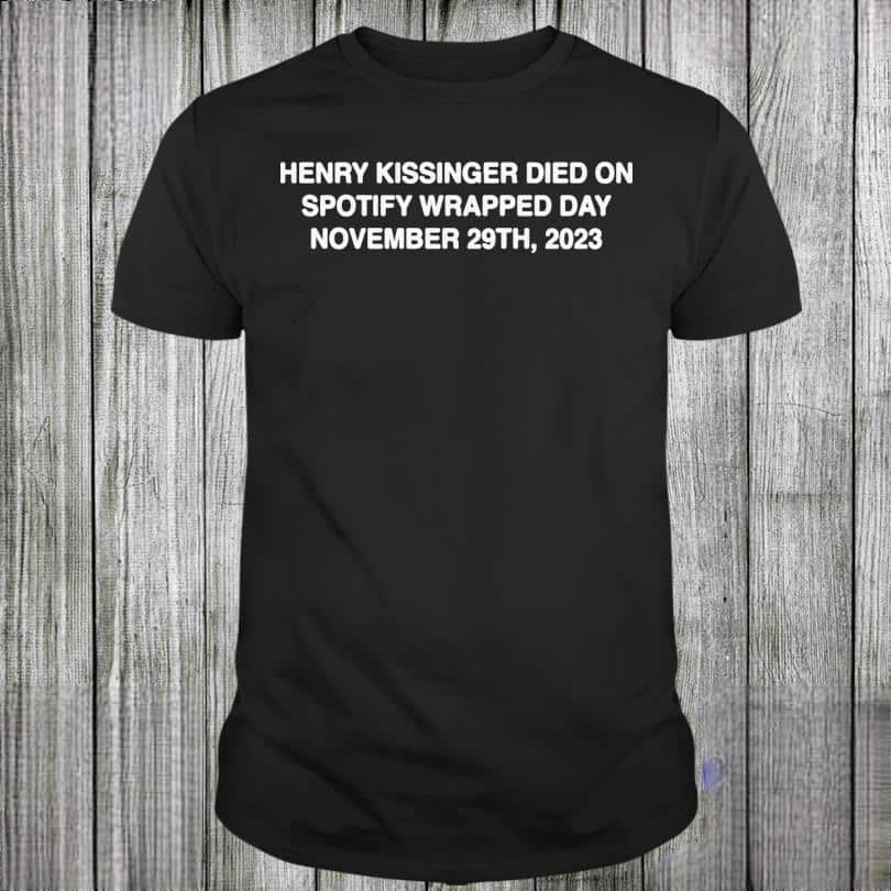 Henry Kissinger Died On Spotify Wrapped Day November 29Th T-Shirt
