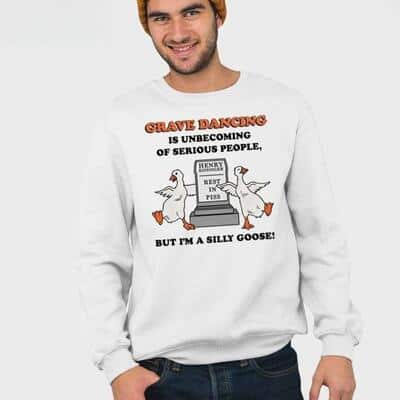 Grave Dancing Is Unbecoming Of Serious People But I’m A Silly Goose T-Shirt