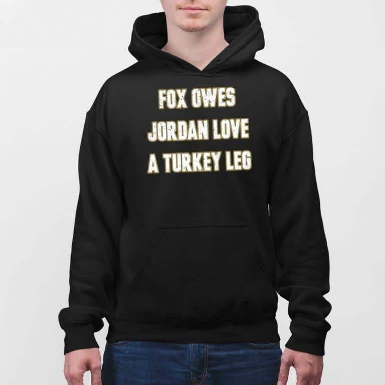Fox Owes Jordan Love A Turkey Leg T-Shirt