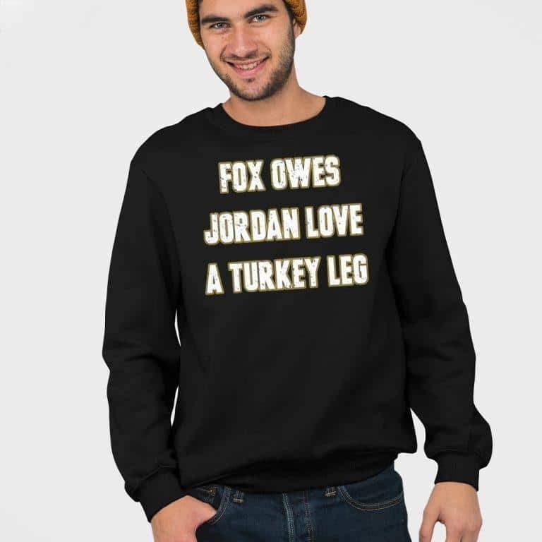 Fox Owes Jordan Love A Turkey Leg T-Shirt