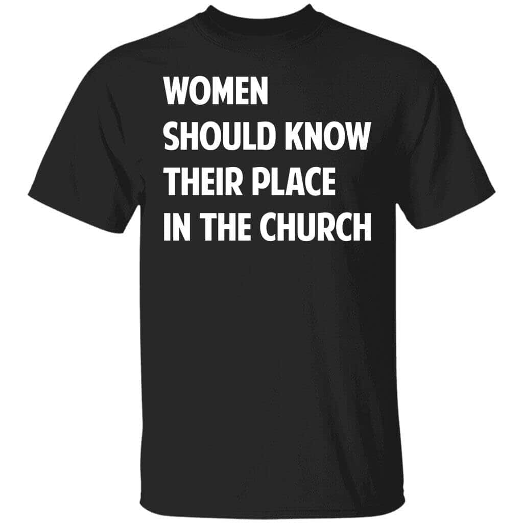Women Should Know Their Place In The Church T-Shirt