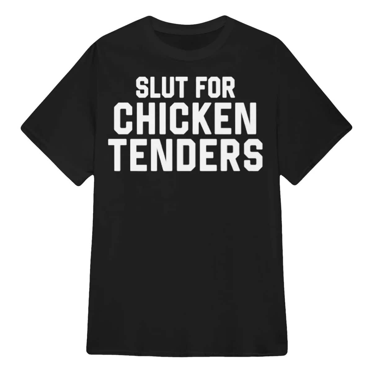 Slut For Chicken Tenders T-Shirt