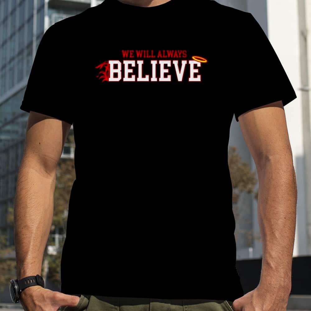 We Will Always Believe T-Shirt