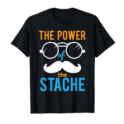Funny Power Of The Stache T-Shirt