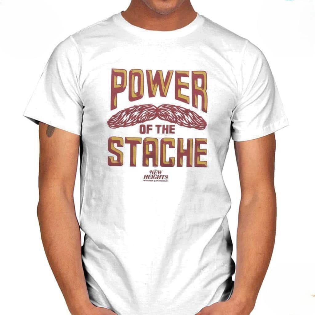 Power Of The Stache New Heights T-Shirt