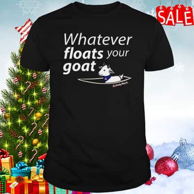 Funny Whatever Floats Your Goat T-Shirt