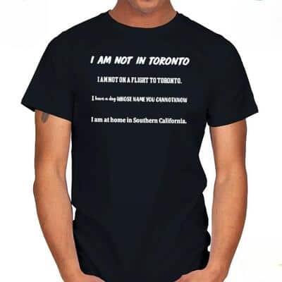 I Am Not In Toronto T-Shirt